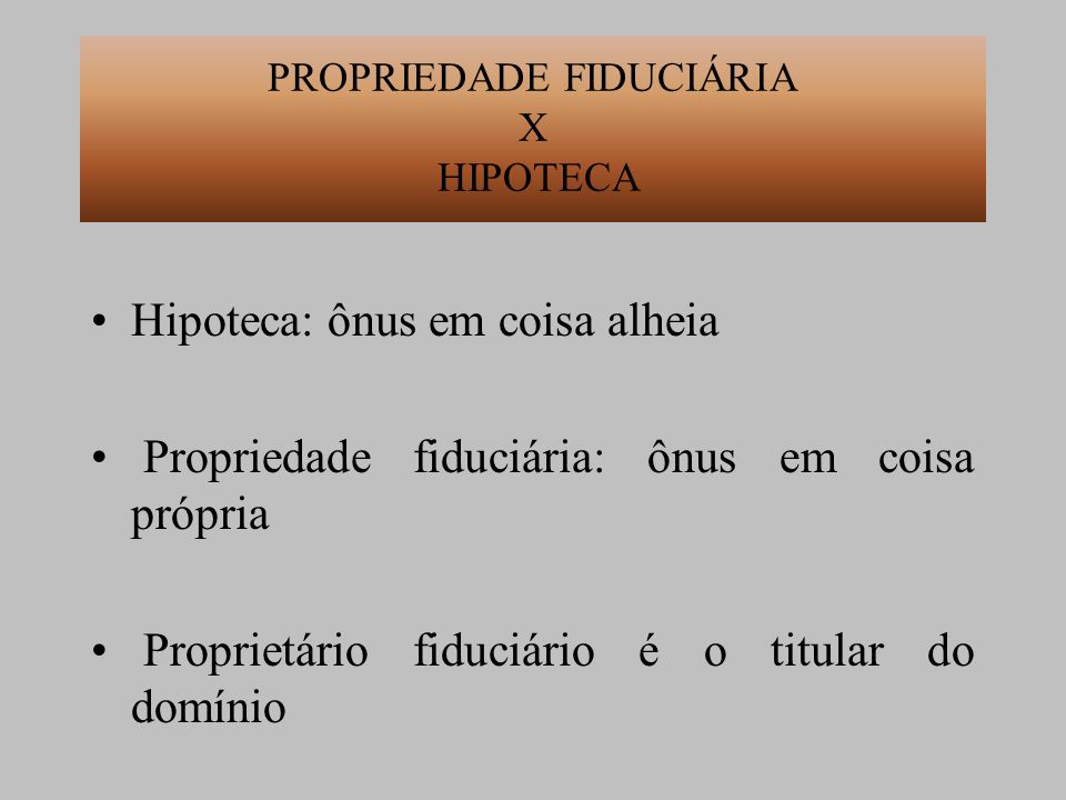 PROPRIEDADE FIDUCIÁRIA X HIPOTECA