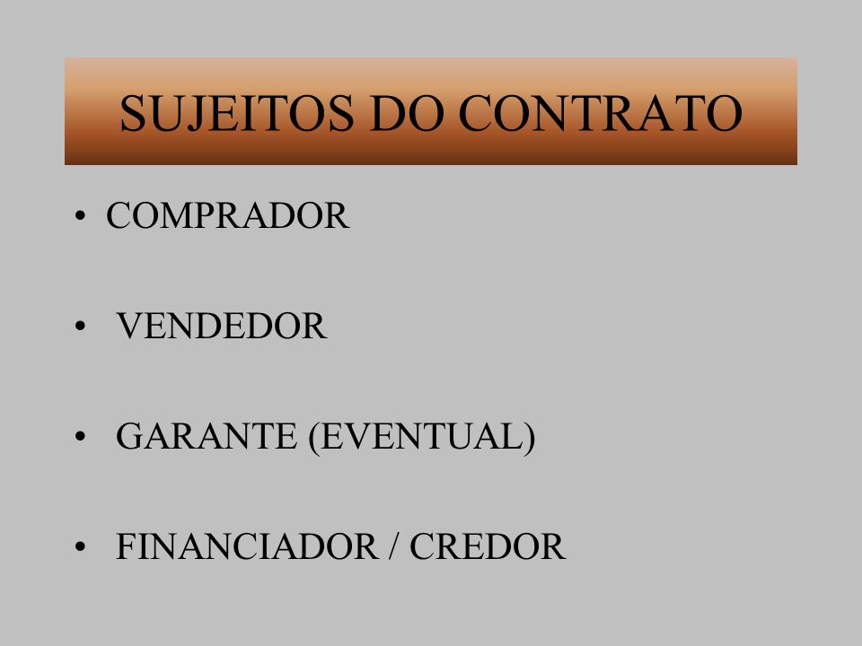 SUJEITOS DO CONTRATO COMPRADOR VENDEDOR GARANTE (EVENTUAL)