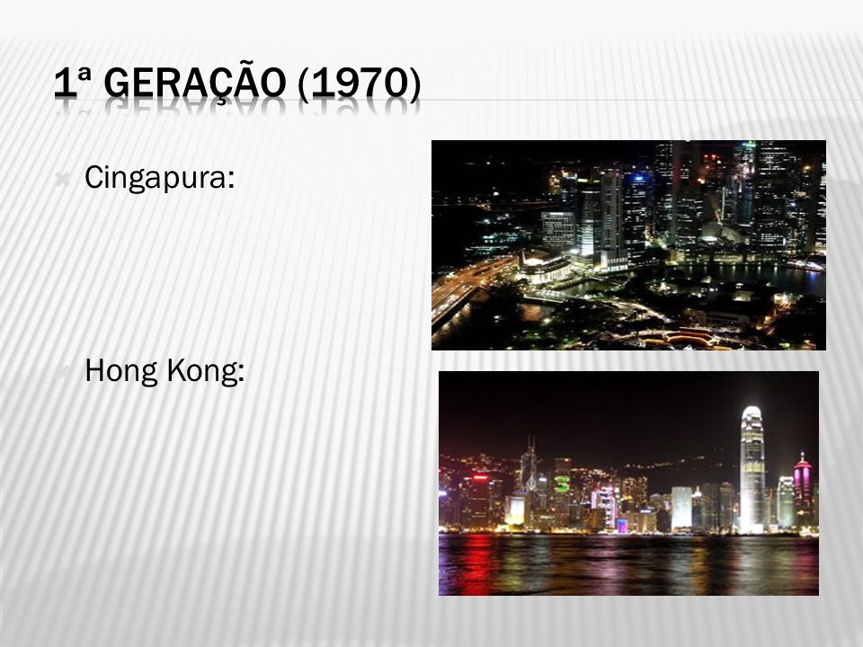 1ª geração (1970) Cingapura: Hong Kong: