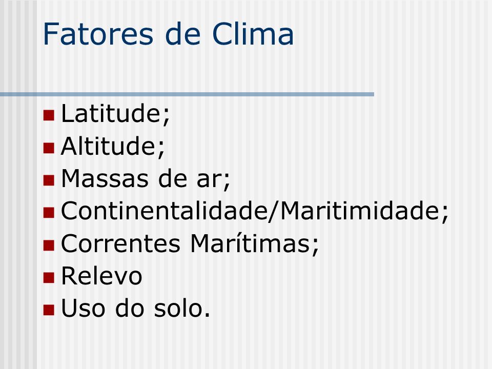 Fatores de Clima Latitude; Altitude; Massas de ar;