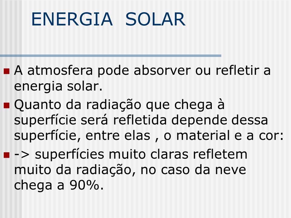 ENERGIA SOLAR A atmosfera pode absorver ou refletir a energia solar.
