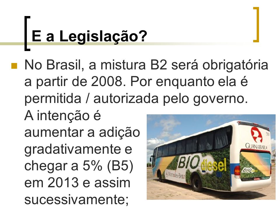 E a Legislação No Brasil, a mistura B2 será obrigatória a partir de Por enquanto ela é permitida / autorizada pelo governo.