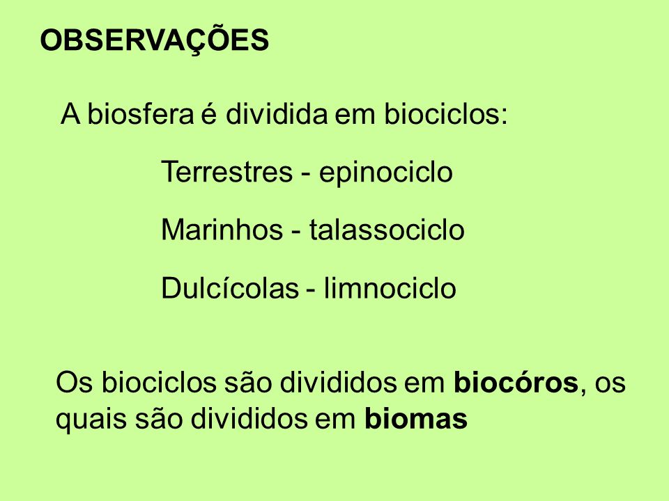 OBSERVAÇÕES A biosfera é dividida em biociclos: Terrestres - epinociclo. Marinhos - talassociclo.