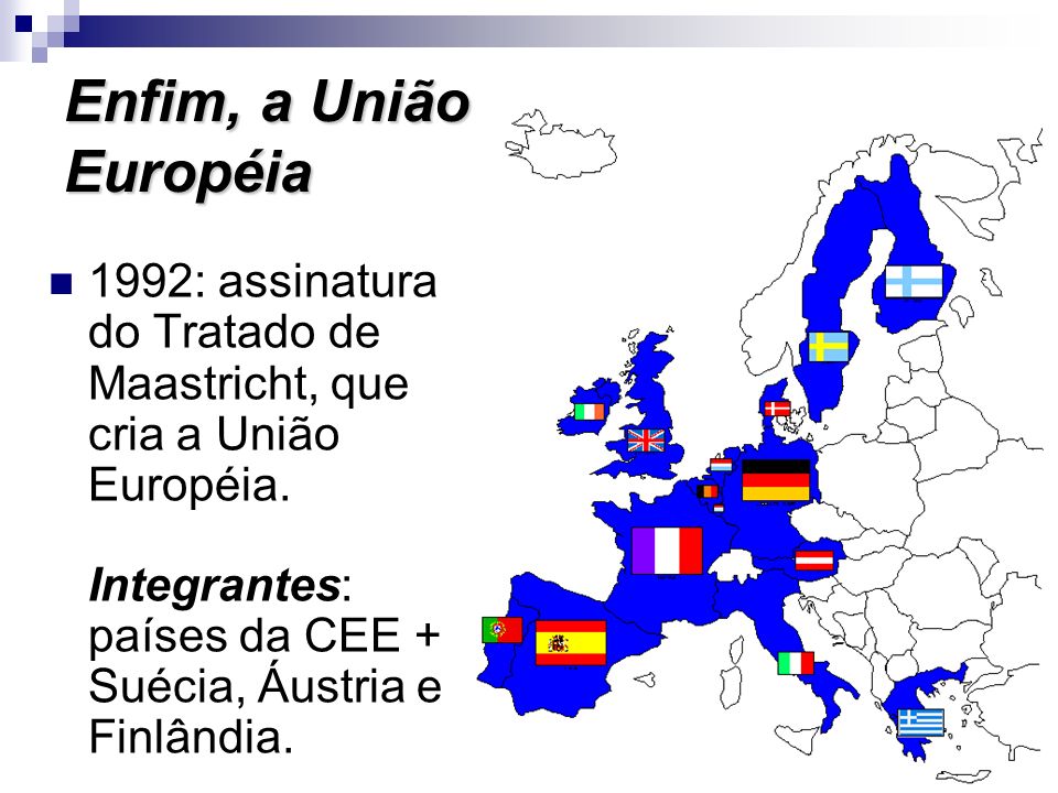 Enfim, a União Européia 1992: assinatura do Tratado de Maastricht, que cria a União Européia.