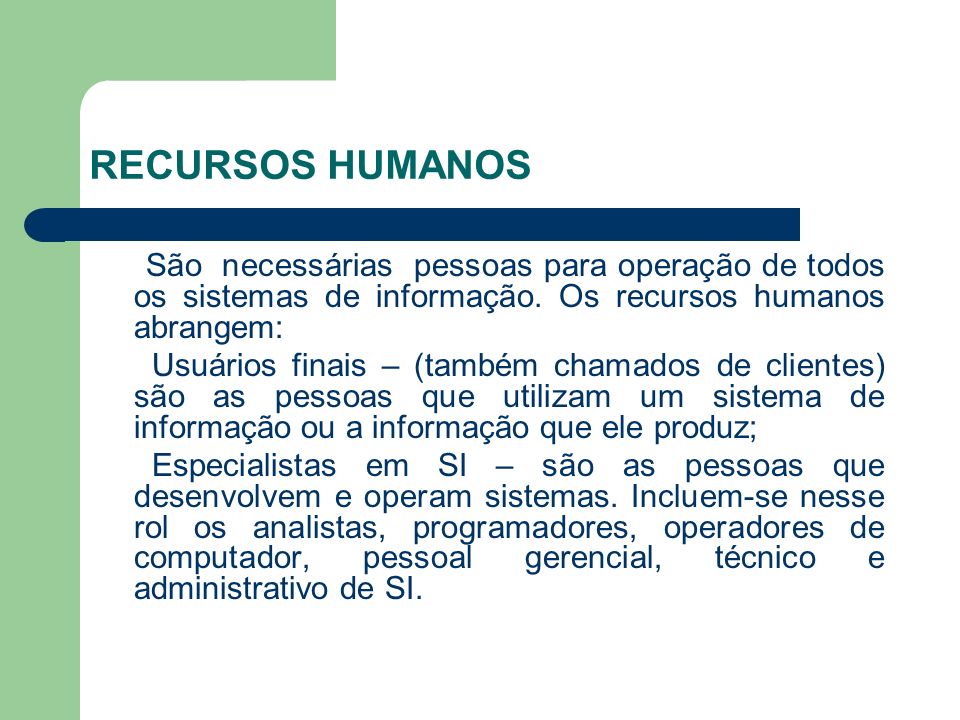 RECURSOS HUMANOS São necessárias pessoas para operação de todos os sistemas de informação. Os recursos humanos abrangem: