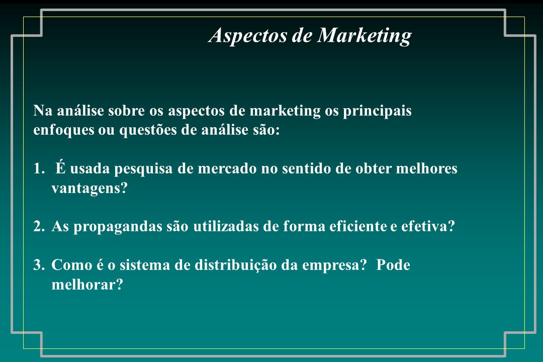 Aspectos de Marketing Na análise sobre os aspectos de marketing os principais. enfoques ou questões de análise são: