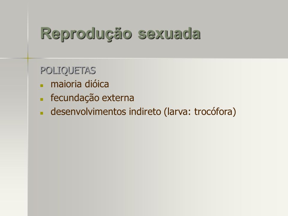 Reprodução sexuada POLIQUETAS maioria dióica fecundação externa