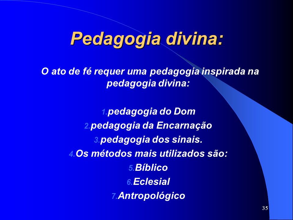 Pedagogia divina: O ato de fé requer uma pedagogia inspirada na pedagogia divina: pedagogia do Dom.