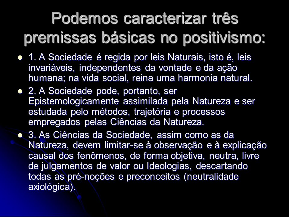 Podemos caracterizar três premissas básicas no positivismo: