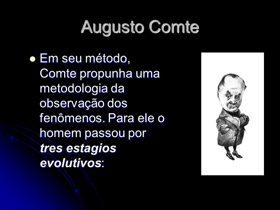 Augusto Comte Em seu método, Comte propunha uma metodologia da observação dos fenômenos.