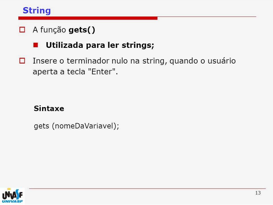 String A função gets() Utilizada para ler strings;