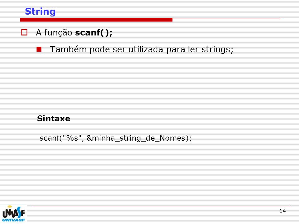 String A função scanf(); Também pode ser utilizada para ler strings;