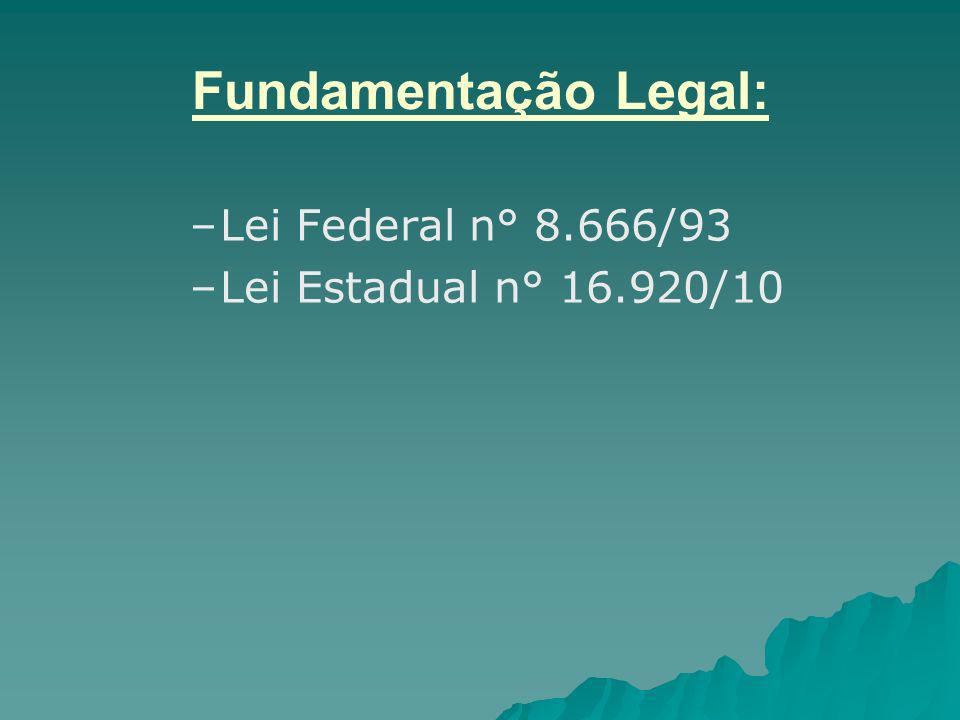 Fundamentação Legal: Lei Federal n° 8.666/93 Lei Estadual n° /10
