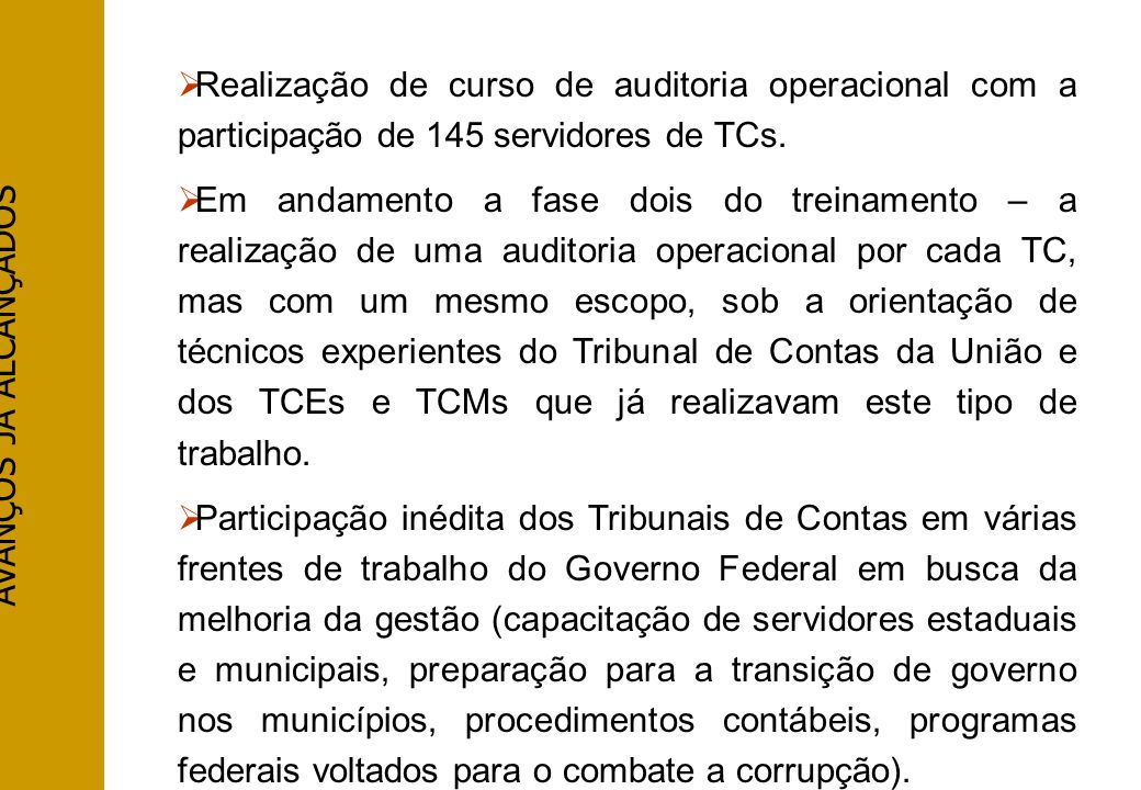 AVANÇOS JÁ ALCANÇADOS Realização de curso de auditoria operacional com a participação de 145 servidores de TCs.