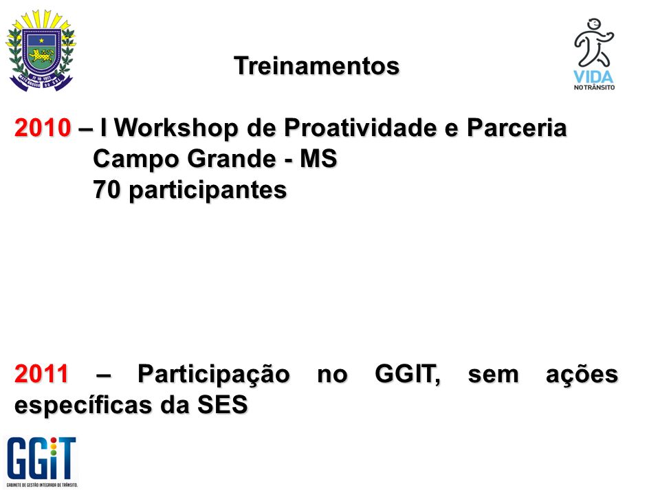 Treinamentos 2010 – I Workshop de Proatividade e Parceria. Campo Grande - MS. 70 participantes.