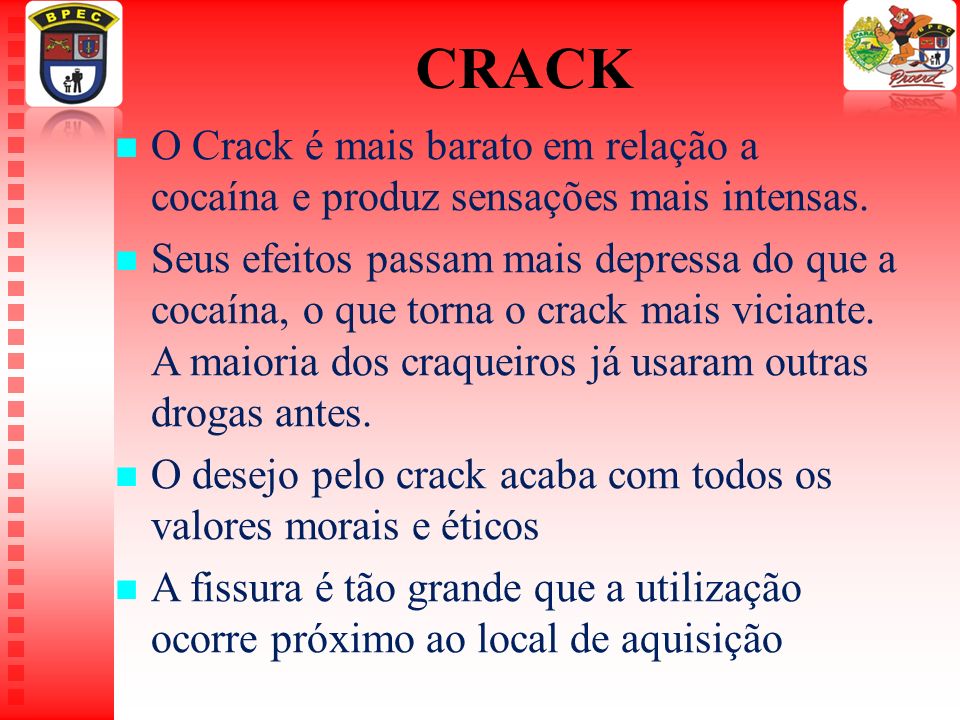 CRACK O Crack é mais barato em relação a cocaína e produz sensações mais intensas.