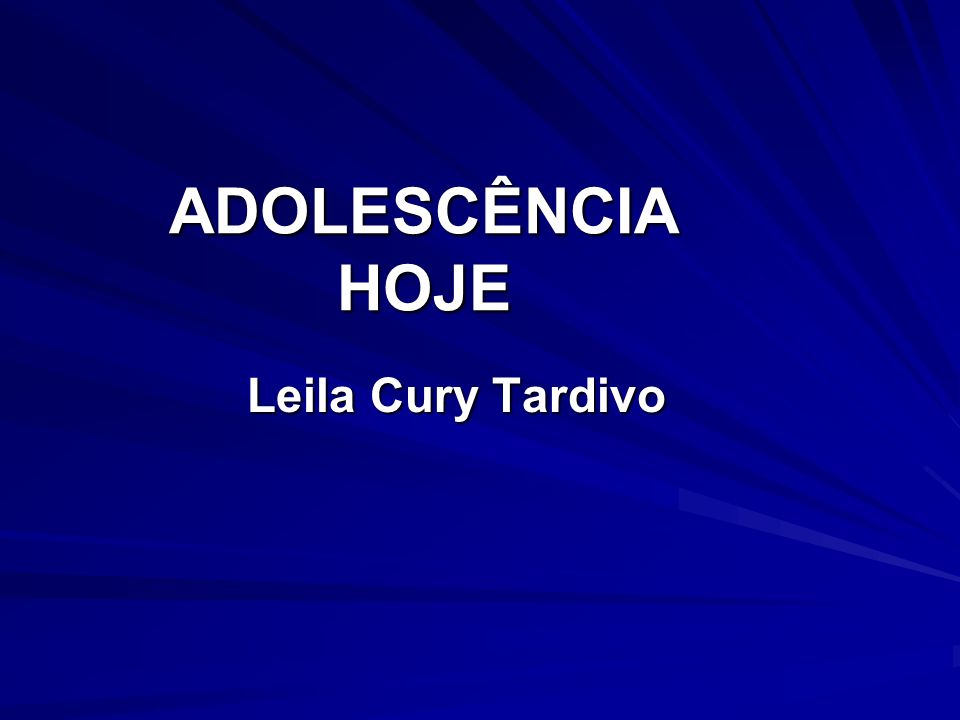ADOLESCÊNCIA HOJE Leila Cury Tardivo