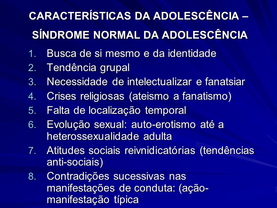 CARACTERÍSTICAS DA ADOLESCÊNCIA – SÍNDROME NORMAL DA ADOLESCÊNCIA