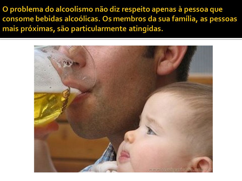 O problema do alcoolismo não diz respeito apenas à pessoa que consome bebidas alcoólicas.