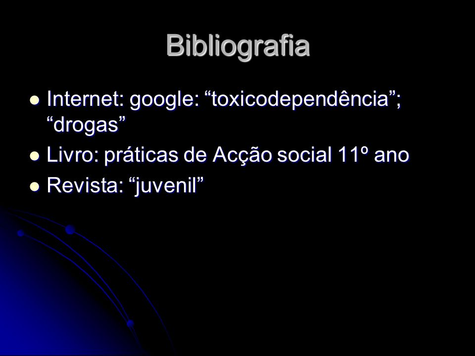 Bibliografia Internet: google: toxicodependência ; drogas