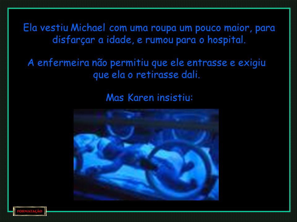 Ela vestiu Michael com uma roupa um pouco maior, para disfarçar a idade, e rumou para o hospital.