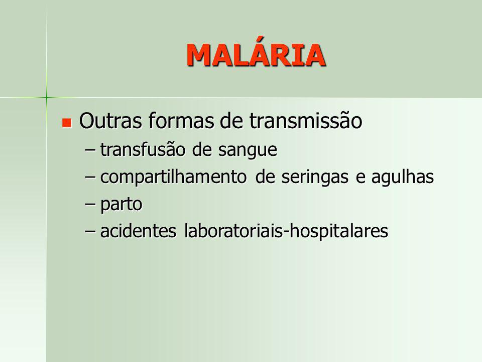 MALÁRIA Outras formas de transmissão transfusão de sangue