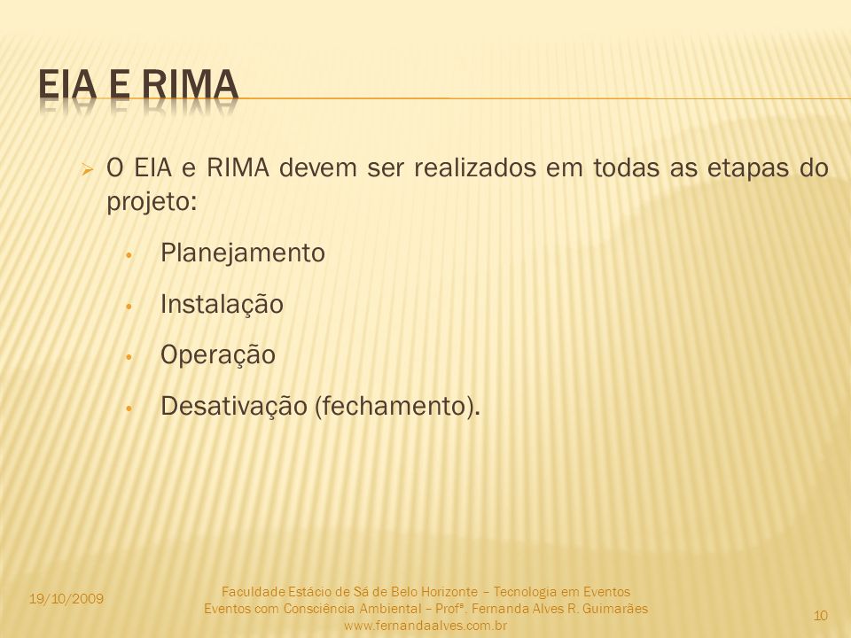 EIA E RIMA O EIA e RIMA devem ser realizados em todas as etapas do projeto: Planejamento. Instalação.