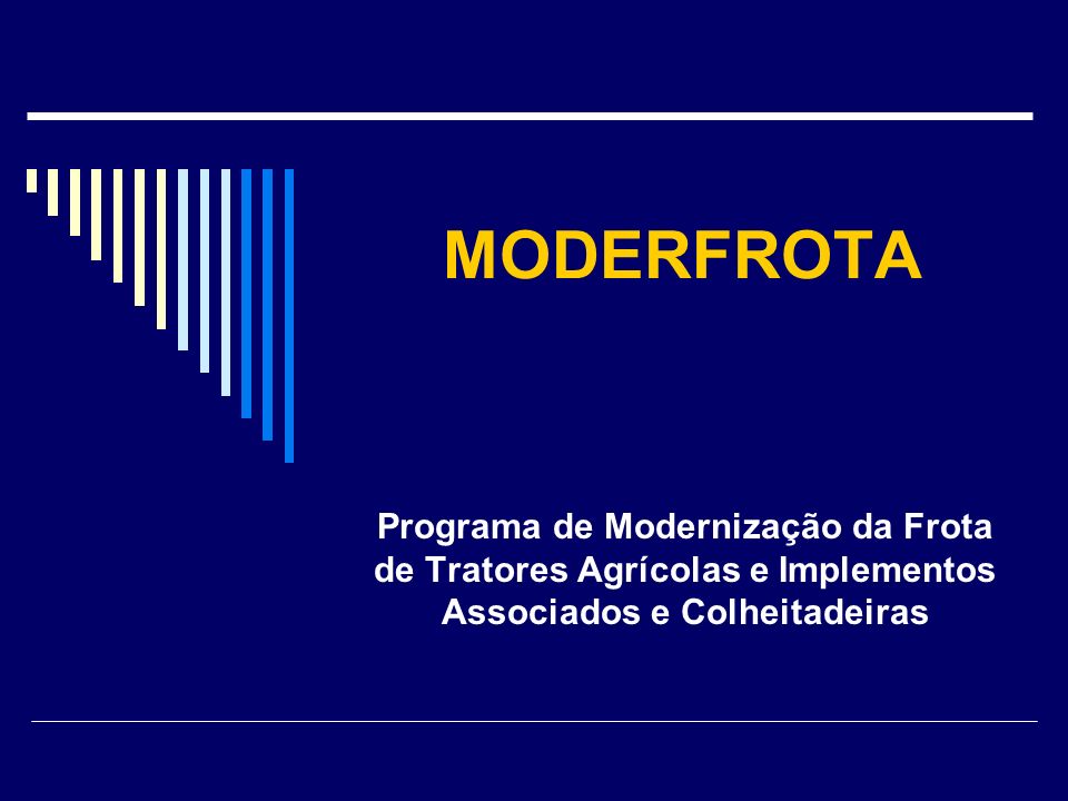 MODERFROTA Programa de Modernização da Frota de Tratores Agrícolas e Implementos Associados e Colheitadeiras.
