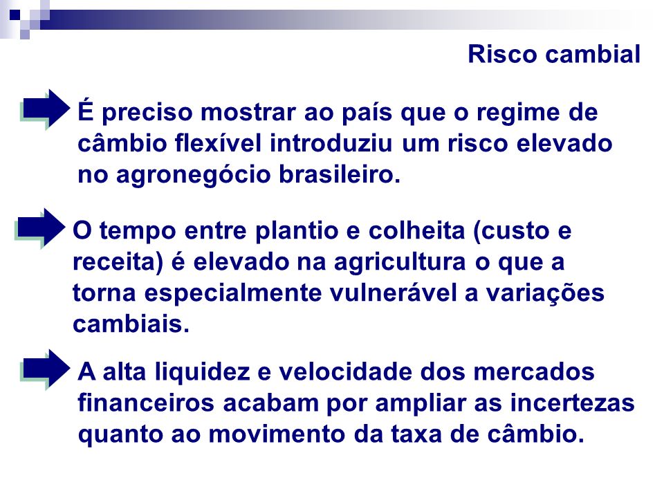 Risco cambial É preciso mostrar ao país que o regime de câmbio flexível introduziu um risco elevado no agronegócio brasileiro.