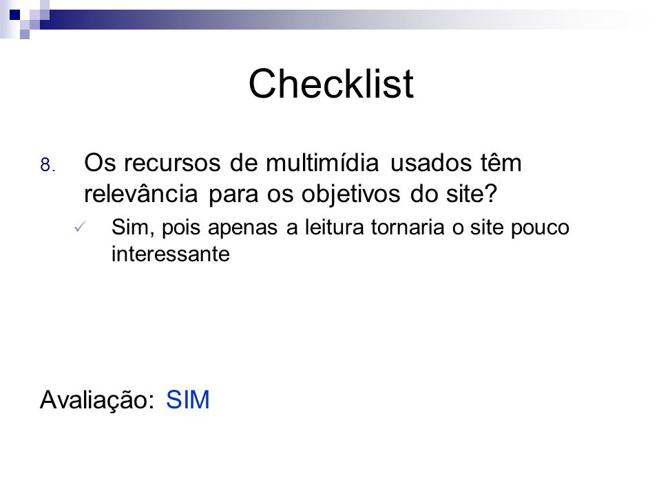 Checklist Os recursos de multimídia usados têm relevância para os objetivos do site Sim, pois apenas a leitura tornaria o site pouco interessante.