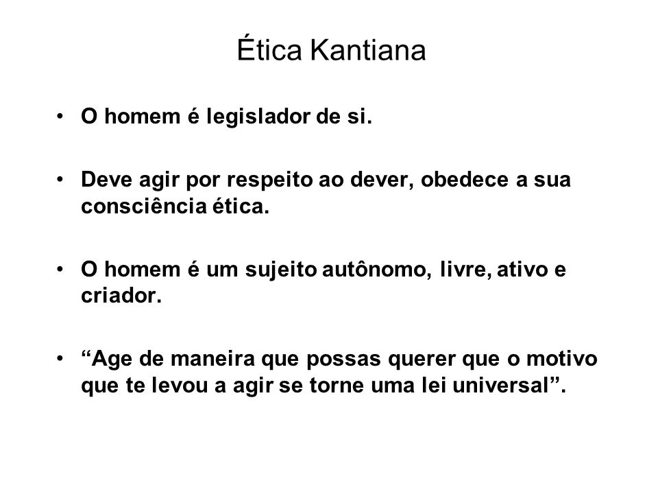 Ética Kantiana O homem é legislador de si.