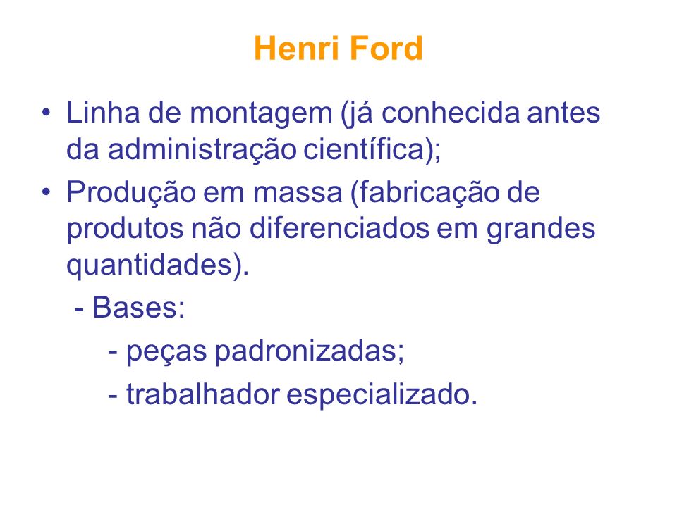 Henri Ford Linha de montagem (já conhecida antes da administração científica);