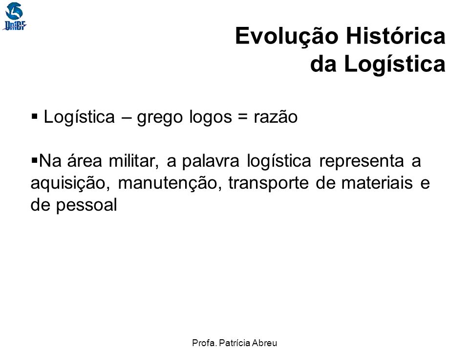 Evolução Histórica da Logística Logística – grego logos = razão