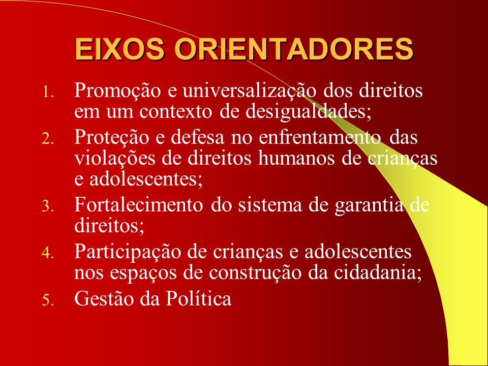 EIXOS ORIENTADORES Promoção e universalização dos direitos em um contexto de desigualdades;