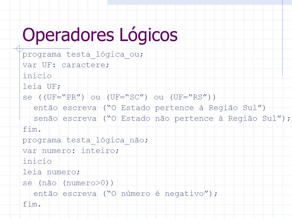 Operadores Lógicos programa testa_lógica_ou; var UF: caractere; inicio