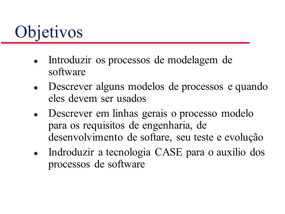 Objetivos Introduzir os processos de modelagem de software