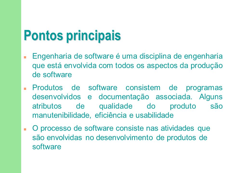 Pontos principais Engenharia de software é uma disciplina de engenharia que está envolvida com todos os aspectos da produção de software.