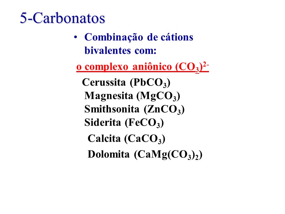 5-Carbonatos Combinação de cátions bivalentes com:
