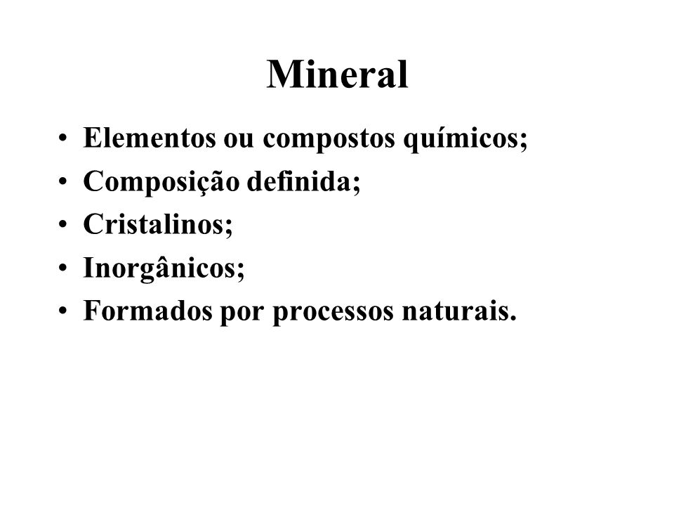 Mineral Elementos ou compostos químicos; Composição definida;