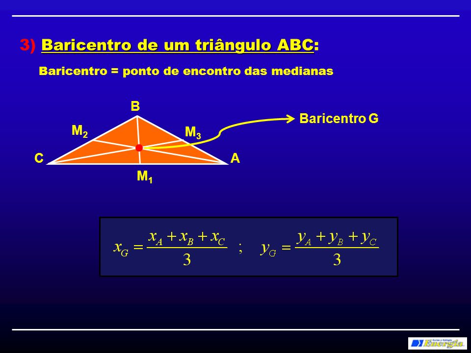 3) Baricentro de um triângulo ABC: