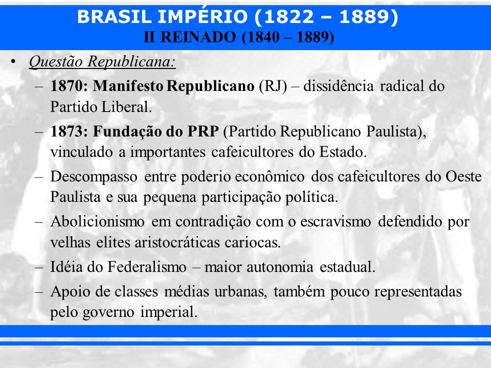Questão Republicana: 1870: Manifesto Republicano (RJ) – dissidência radical do Partido Liberal.