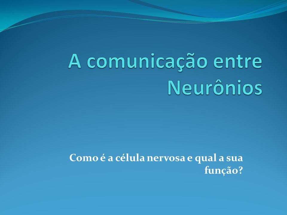 A comunicação entre Neurônios
