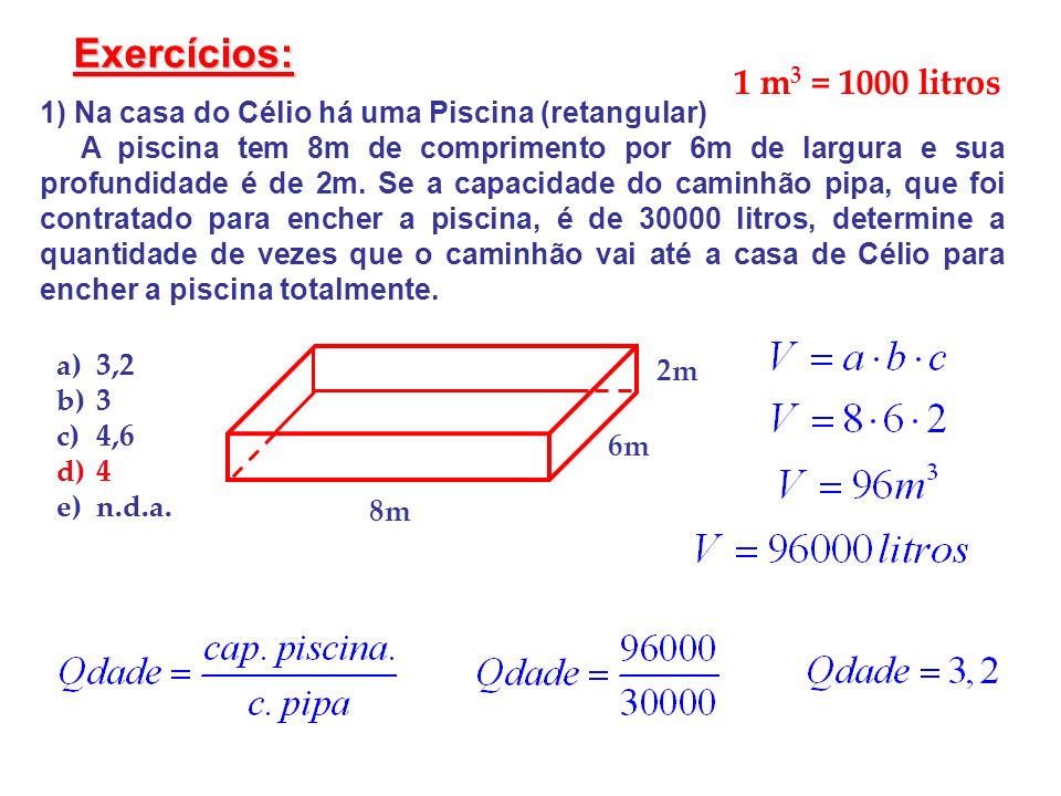 Exercícios: 1 m3 = 1000 litros. 1) Na casa do Célio há uma Piscina (retangular)