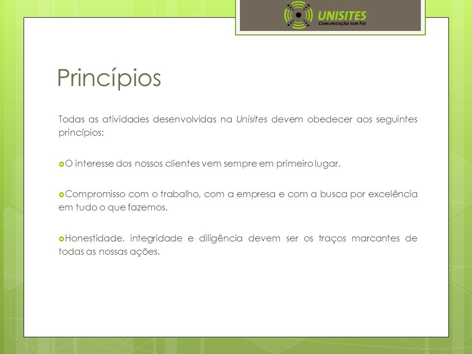 Princípios Todas as atividades desenvolvidas na Unisites devem obedecer aos seguintes princípios: