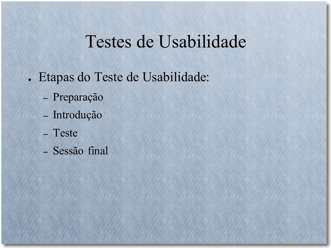 Testes de Usabilidade Etapas do Teste de Usabilidade: Preparação