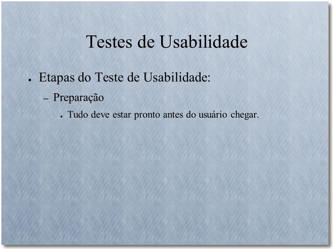 Testes de Usabilidade Etapas do Teste de Usabilidade: Preparação
