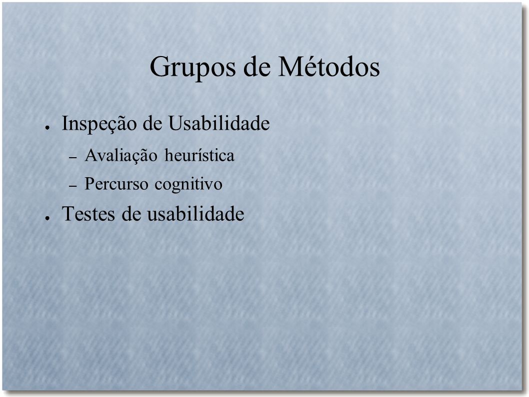 Grupos de Métodos Inspeção de Usabilidade Testes de usabilidade
