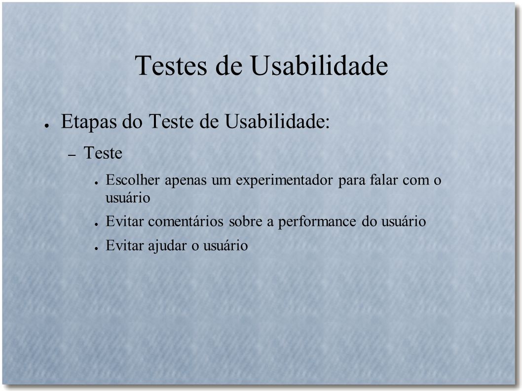 Testes de Usabilidade Etapas do Teste de Usabilidade: Teste