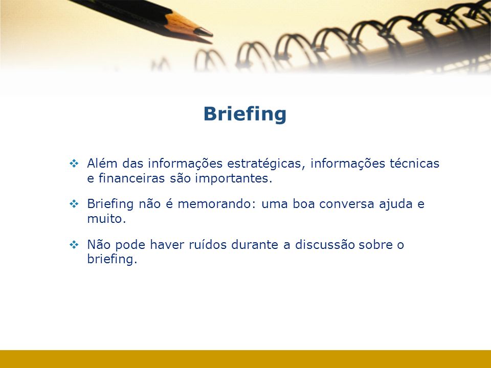 Briefing Além das informações estratégicas, informações técnicas e financeiras são importantes.