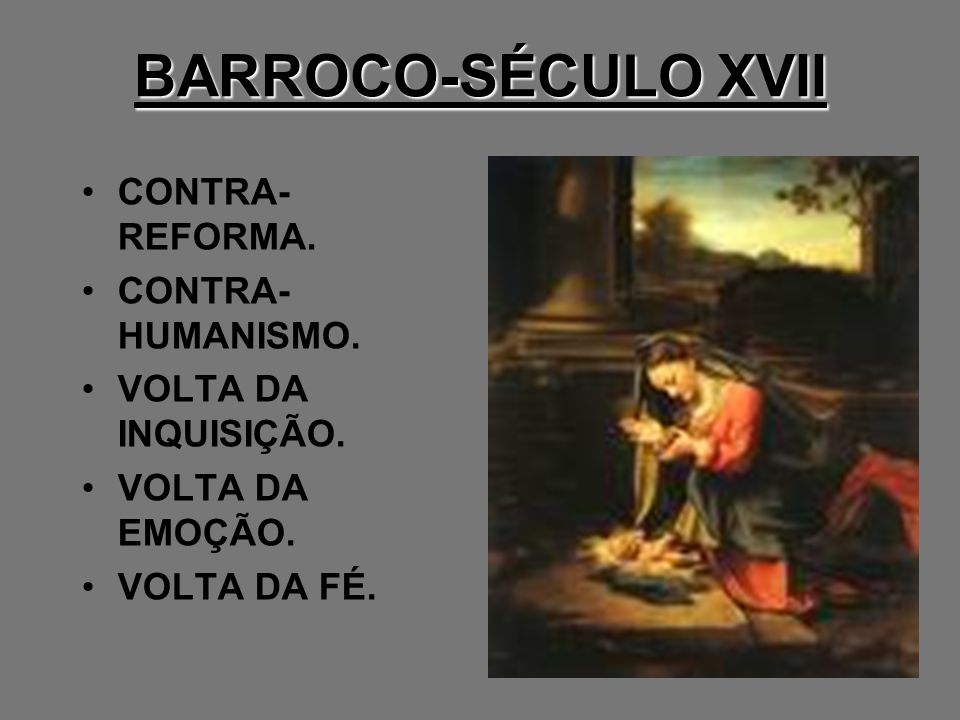 BARROCO-SÉCULO XVII CONTRA-REFORMA. CONTRA-HUMANISMO.